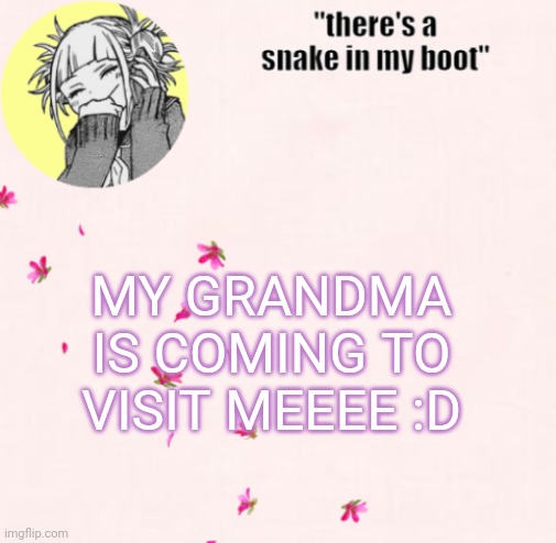 ua_worm announcement | MY GRANDMA IS COMING TO VISIT MEEEE :D | image tagged in ua_worm announcement | made w/ Imgflip meme maker