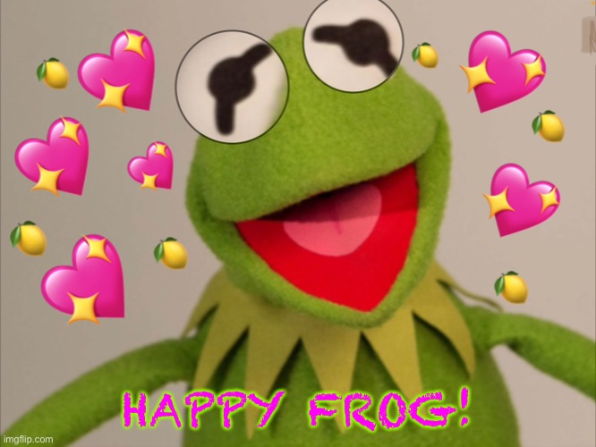 Happy frog! | HAPPY FROG! | image tagged in happy,frog,kermit the frog | made w/ Imgflip meme maker