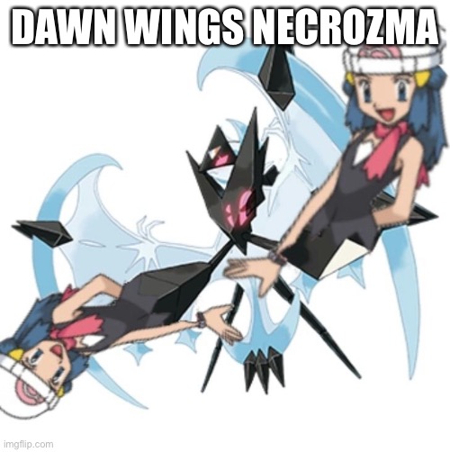 DAWN WINGS NECROZMA | made w/ Imgflip meme maker