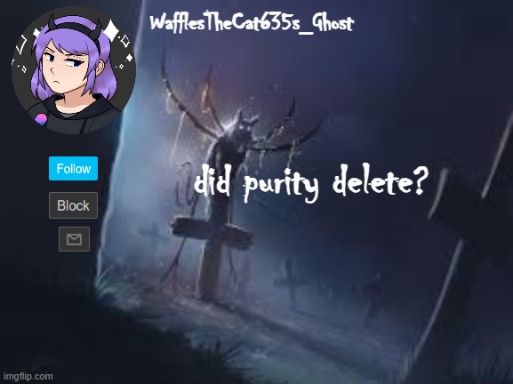 . | did purity delete? | made w/ Imgflip meme maker
