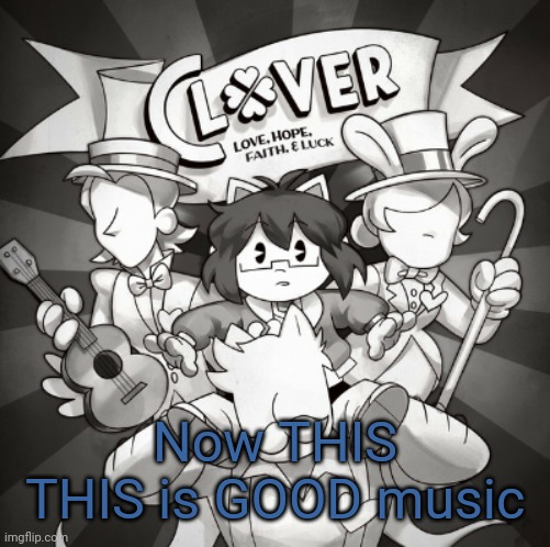 Now THIS
THIS is GOOD music | made w/ Imgflip meme maker