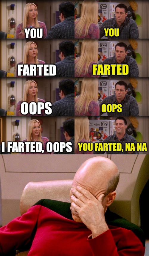 YOU; YOU; FARTED; FARTED; OOPS; OOPS; I FARTED, OOPS; YOU FARTED, NA NA | image tagged in joey repeat after me,not again | made w/ Imgflip meme maker
