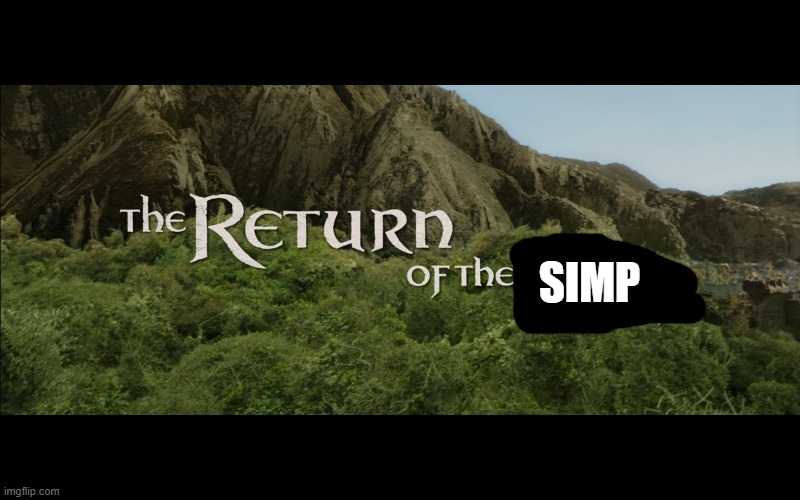 Return Of The King | SIMP | image tagged in return of the king | made w/ Imgflip meme maker