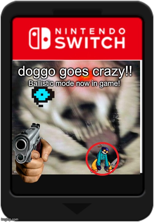 New updates coming soon! | doggo goes crazy!! Ballistic mode now in game! | image tagged in yes | made w/ Imgflip meme maker