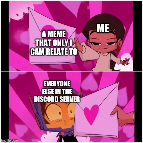 New meme template idea btw | ME; A MEME THAT ONLY I CAM RELATE TO; EVERYONE ELSE IN THE DISCORD SERVER | image tagged in letter to hiro,memes | made w/ Imgflip meme maker