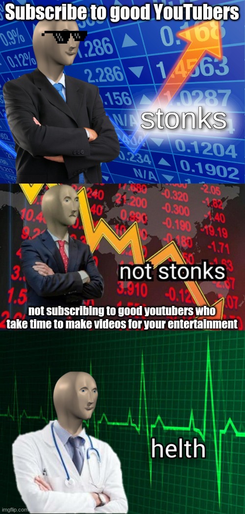 Stonks brothers | Subscribe to good YouTubers; not subscribing to good youtubers who take time to make videos for your entertainment | image tagged in stonks,not stonks,stonks helth | made w/ Imgflip meme maker