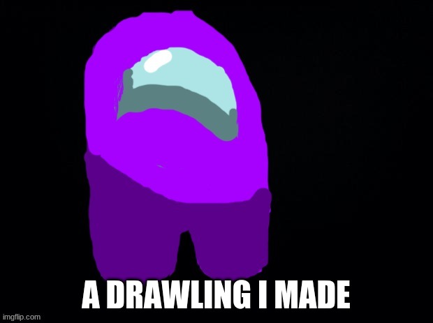 A DRAWLING I MADE | made w/ Imgflip meme maker