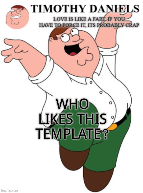 WHO LIKES THIS TEMPLATE? | made w/ Imgflip meme maker
