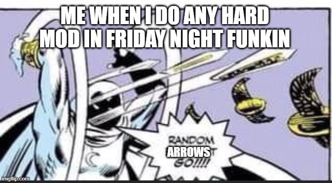 Ballistic be like | ME WHEN I DO ANY HARD MOD IN FRIDAY NIGHT FUNKIN; ARROWS | image tagged in friday night funkin | made w/ Imgflip meme maker