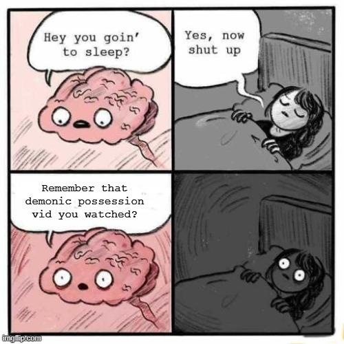 Hey you going to sleep? | Remember that demonic possession vid you watched? | image tagged in hey you going to sleep | made w/ Imgflip meme maker