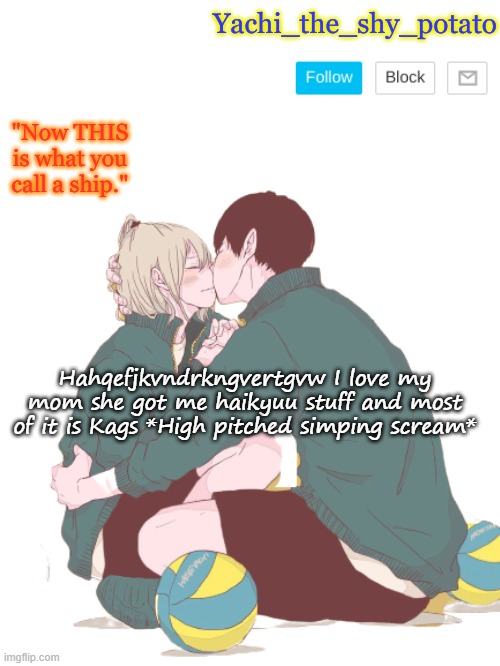 For yachi ^w^ | Hahqefjkvndrkngvertgvw I love my mom she got me haikyuu stuff and most of it is Kags *High pitched simping scream* | image tagged in for yachi w | made w/ Imgflip meme maker