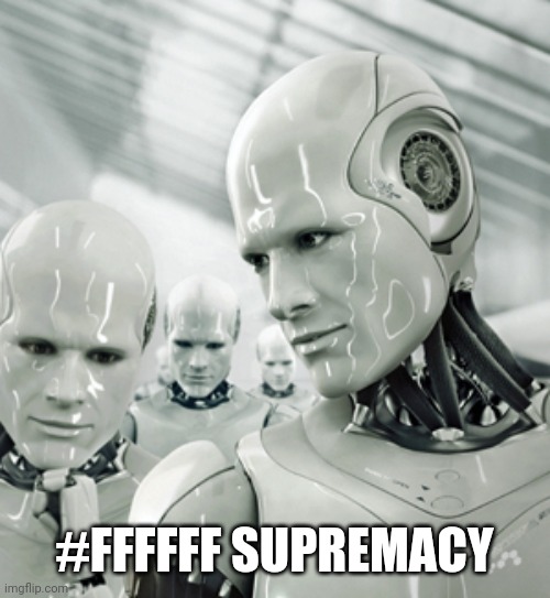 Robots Meme | #FFFFFF SUPREMACY | image tagged in memes,robots | made w/ Imgflip meme maker