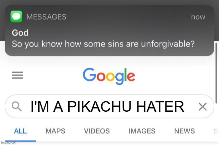 So you know how some sins are unforgivable? | I'M A PIKACHU HATER | image tagged in so you know how some sins are unforgivable | made w/ Imgflip meme maker