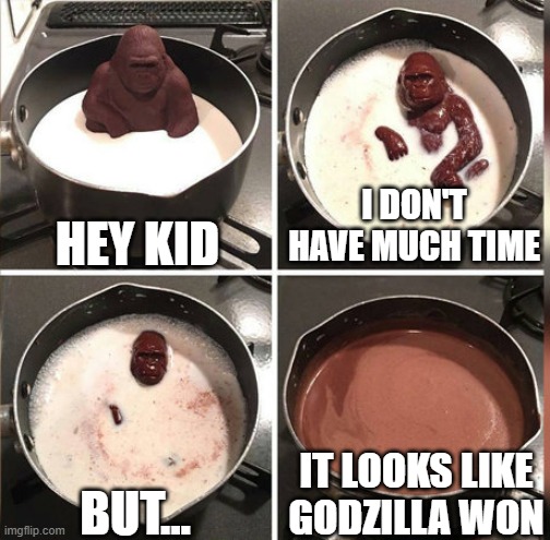 RIP Kong | HEY KID; I DON'T HAVE MUCH TIME; IT LOOKS LIKE GODZILLA WON; BUT... | image tagged in hey kid i don't have much time,godzilla,vs,kong,godzilla vs kong | made w/ Imgflip meme maker