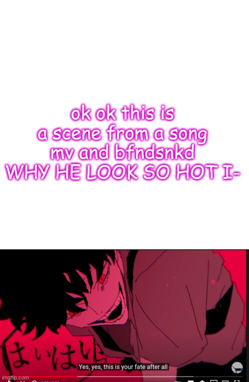 stfu i know you didnt ask *cries in simp* | ok ok this is a scene from a song mv and bfndsnkd WHY HE LOOK SO HOT I- | image tagged in memes,blank transparent square | made w/ Imgflip meme maker