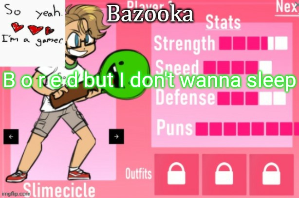 Bazooka's Charlie slimecicle template | B o r e d but I don't wanna sleep | image tagged in bazooka's charlie slimecicle template | made w/ Imgflip meme maker