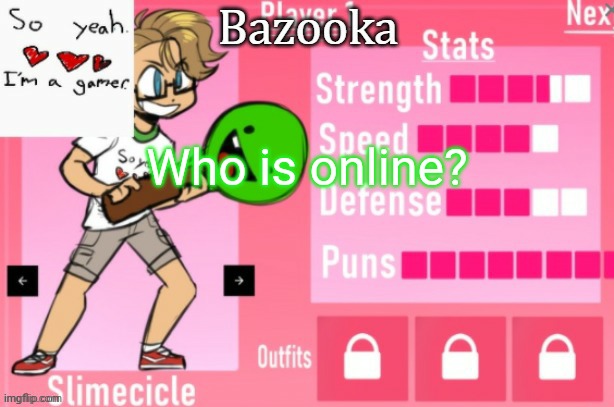Bazooka's Charlie slimecicle template | Who is online? | image tagged in bazooka's charlie slimecicle template | made w/ Imgflip meme maker