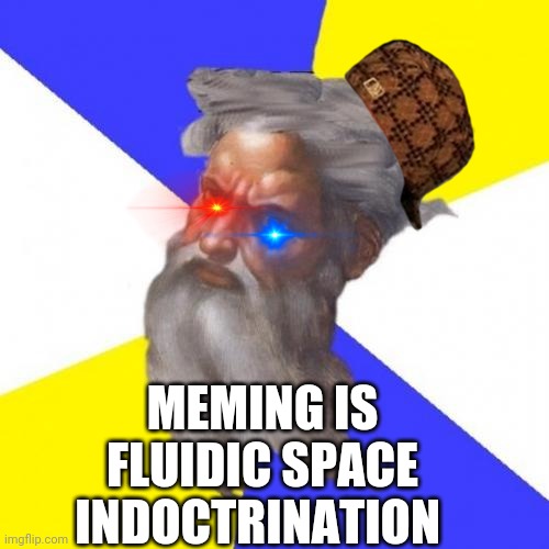 '7 of 9' Introduced on ST Voyager | MEMING IS
 FLUIDIC SPACE 
INDOCTRINATION | image tagged in memes,advice god | made w/ Imgflip meme maker