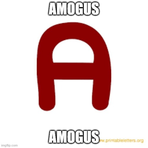 AMOGUS | AMOGUS; AMOGUS | image tagged in amogus | made w/ Imgflip meme maker