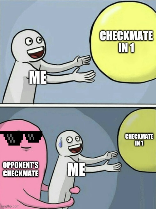 Running Away Balloon Meme | CHECKMATE IN 1; ME; CHECKMATE IN 1; OPPONENT'S CHECKMATE; ME | image tagged in memes,running away balloon,chess,chessmate | made w/ Imgflip meme maker
