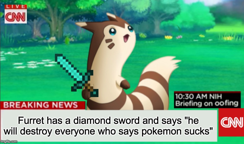 Breaking news furret | Furret has a diamond sword and says "he will destroy everyone who says pokemon sucks" | image tagged in breaking news furret | made w/ Imgflip meme maker