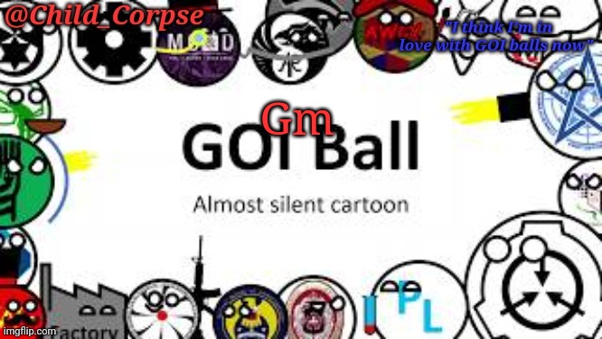 Child_Corpse's GOI ball template | Gm | image tagged in child_corpse's goi ball template | made w/ Imgflip meme maker