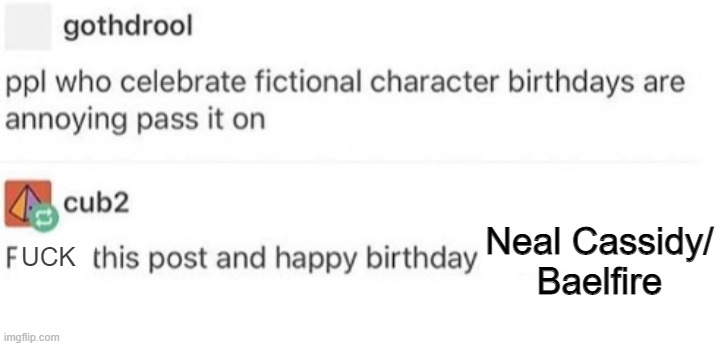 Celebrate Fictional Character Birthdays | Neal Cassidy/
Baelfire; UCK | image tagged in celebrate fictional character birthdays | made w/ Imgflip meme maker