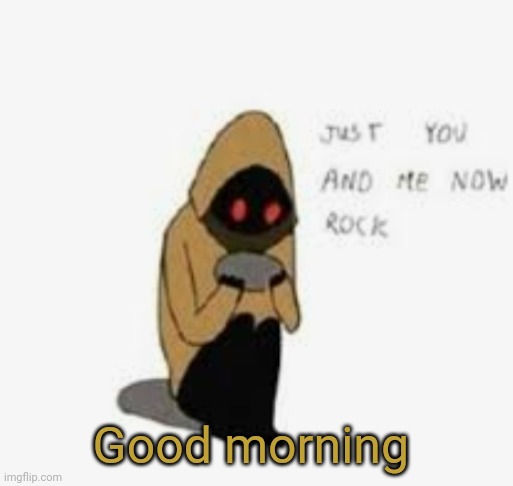 Good morning | made w/ Imgflip meme maker
