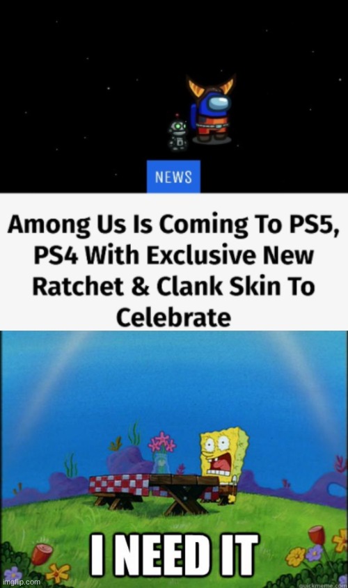I am into rachet and clank series and I am shocked | image tagged in spongebob i need it,among us | made w/ Imgflip meme maker