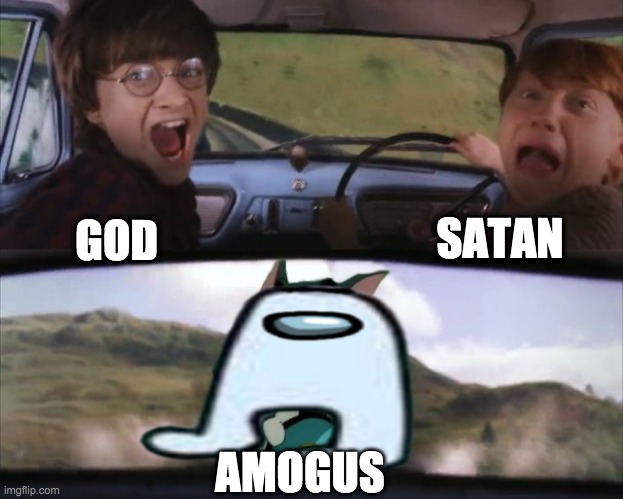 A M O G U S | SATAN; GOD; AMOGUS | made w/ Imgflip meme maker