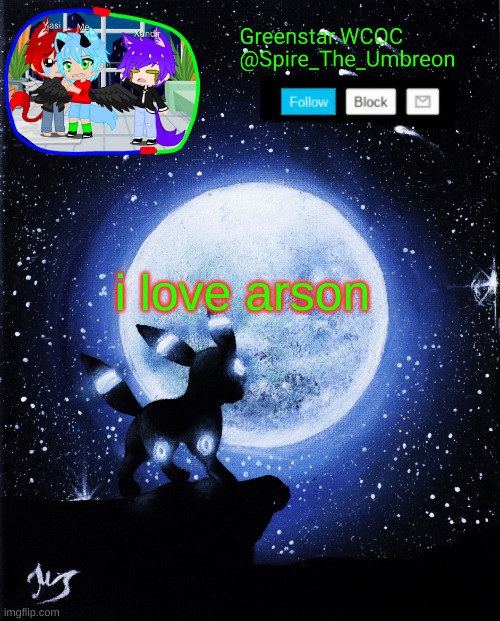 stolen. | i love arson | image tagged in spire announcement greenstar wcoc | made w/ Imgflip meme maker