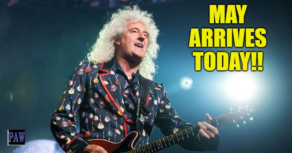May arrives today | MAY ARRIVES TODAY!! | image tagged in brian may,queen,may,funny | made w/ Imgflip meme maker
