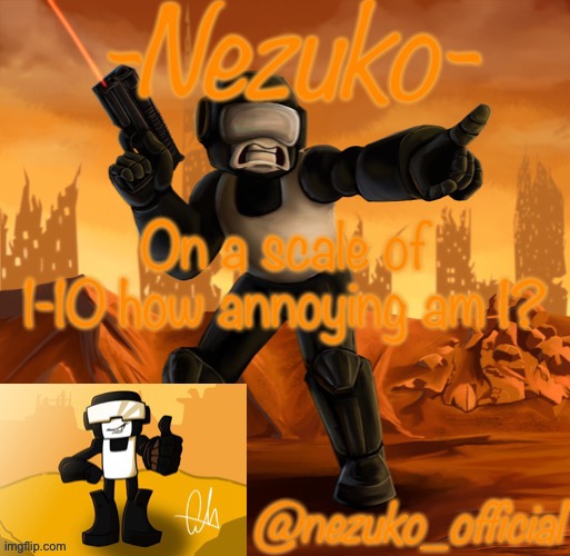 I’m so boredddddddd | On a scale of 1-10 how annoying am I? | image tagged in tankmannezukotemplate | made w/ Imgflip meme maker