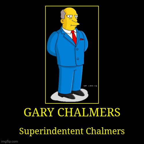 Gary Chalmers | image tagged in demotivationals,the simpsons,superindentent chalmers | made w/ Imgflip demotivational maker