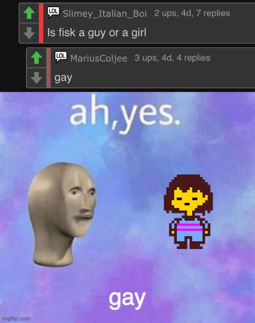 Ah yes. Frisk is a gay | gay | image tagged in ah yes,frisk,undertale,gay | made w/ Imgflip meme maker