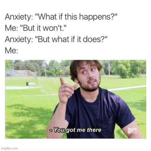 me half the time: | made w/ Imgflip meme maker