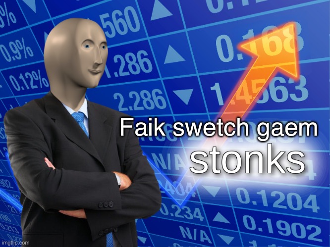 stonks | Faik swetch gaem | image tagged in stonks | made w/ Imgflip meme maker