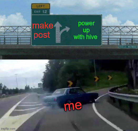 The Power up day | make post; power up with hive; me | image tagged in cryptocurrency,hive,crypto,memehub,funny,fun | made w/ Imgflip meme maker