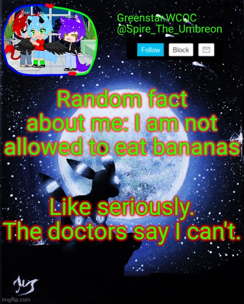 Spire announcement (Greenstar.WCOC) | Random fact about me: I am not allowed to eat bananas; Like seriously. The doctors say I can't. | image tagged in spire announcement greenstar wcoc | made w/ Imgflip meme maker