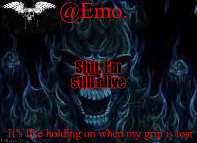 Emo skull announcement 2 | Shit, I’m still alive | image tagged in emo skull announcement 2 | made w/ Imgflip meme maker