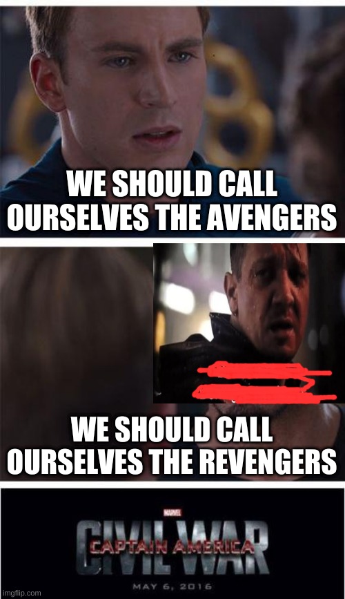 Marvel Civil War 1 Meme | WE SHOULD CALL OURSELVES THE AVENGERS; WE SHOULD CALL OURSELVES THE REVENGERS | image tagged in memes,marvel civil war 1 | made w/ Imgflip meme maker