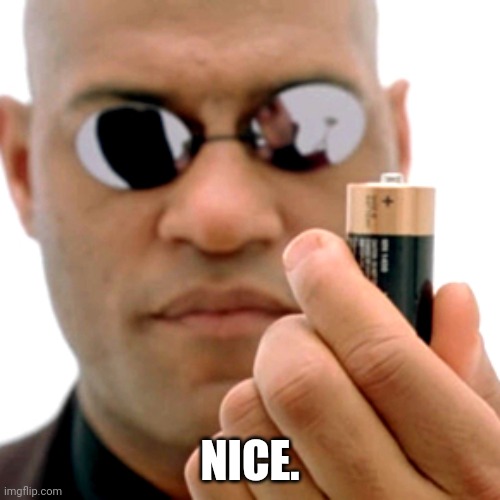 matrix Morpheus battery | NICE. | image tagged in matrix morpheus battery | made w/ Imgflip meme maker