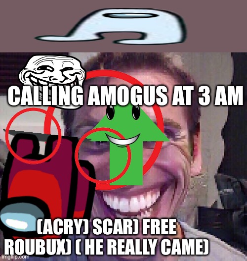 (WORKING 1997) | CALLING AMOGUS AT 3 AM; (ACRY) SCAR) FREE ROUBUX) ( HE REALLY CAME) | image tagged in when the imposter is sus | made w/ Imgflip meme maker