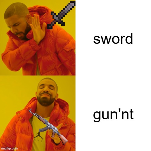 Drake Hotline Bling Meme | sword; gun'nt | image tagged in memes,drake hotline bling | made w/ Imgflip meme maker
