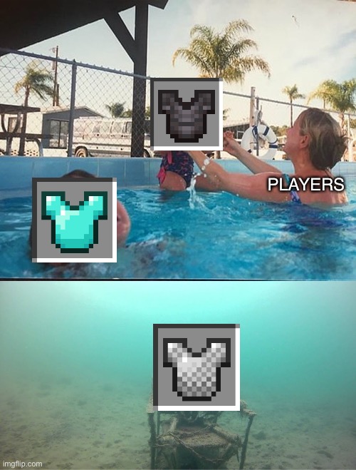 Chainmail | PLAYERS | image tagged in mother ignoring kid drowning in a pool | made w/ Imgflip meme maker