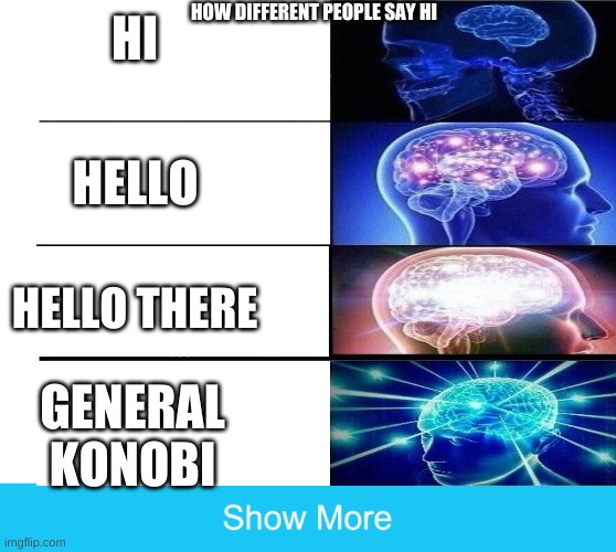 Hecklo | HOW DIFFERENT PEOPLE SAY HI; HI; HELLO; HELLO THERE; GENERAL KONOBI | image tagged in memes,expanding brain | made w/ Imgflip meme maker