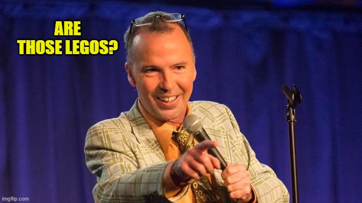 ARE THOSE LEGOS? | made w/ Imgflip meme maker