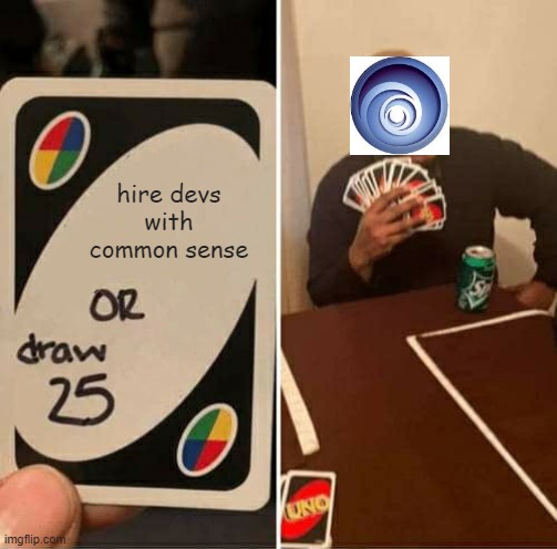 Ubisoft | hire devs with common sense | image tagged in memes,uno draw 25 cards | made w/ Imgflip meme maker