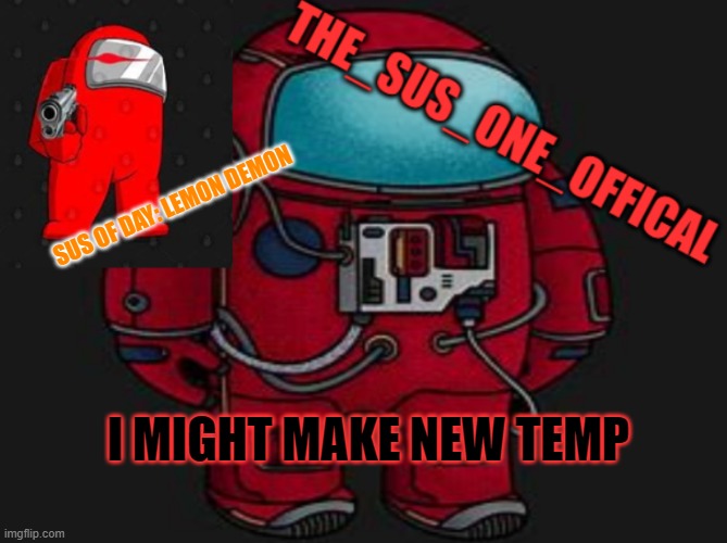 mobye | SUS OF DAY: LEMON DEMON; I MIGHT MAKE NEW TEMP | image tagged in the_sus_one_offical temp | made w/ Imgflip meme maker