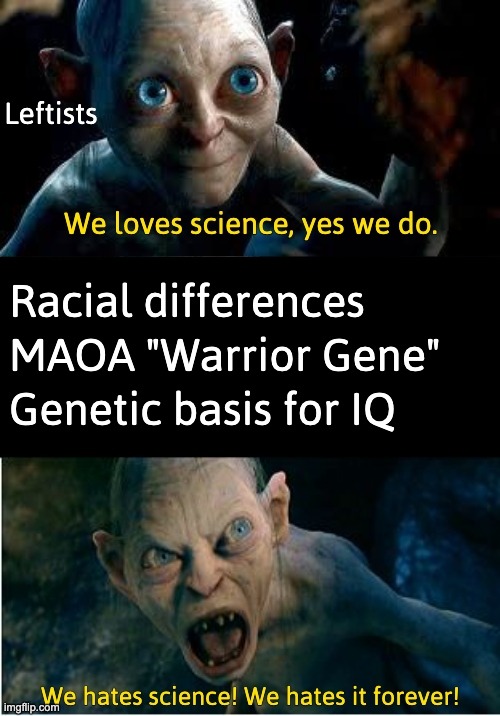 We f---ing love science! Until we hates it! | image tagged in gollum schizophrenia,science,race | made w/ Imgflip meme maker